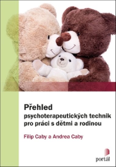 Pehled psychoterapeutickch technik pro prci s dtmi a rodinou - Filip Caby; Andrea Caby