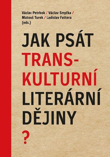 Jak psát transkulturní literární dějiny? - Václav Petrbok; Václav Smyčka; Matouš Turek