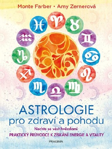 Astrologie pro zdrav a pohodu - Nechte se vst hvzdami: PRAKTICK PRVODCE K ZSKN ENERGIE A VITALITY - Monte Farber, Amy Zernerov