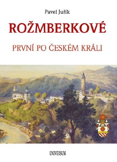 ROŽMBERKOVÉ - První po českém králi - Pavel Juřík