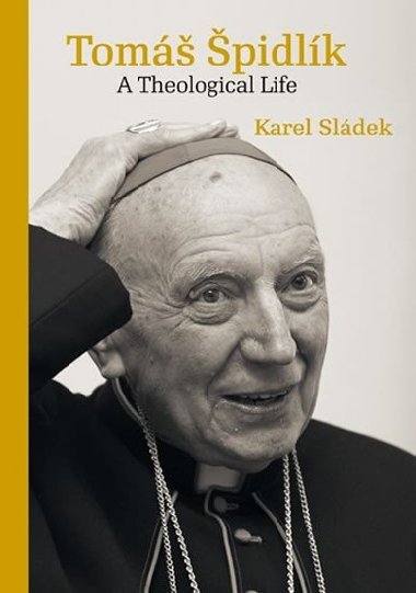 Tomáš Špidlík - A Theological Life - Sládek Karel
