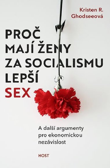 Pro maj eny za socialismu lep sex - A dal argumenty pro ekonomickou nezvislost - Kristen R. Ghodsee