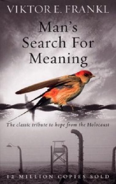 Man's Search for Meaning - Viktor E. Frankl