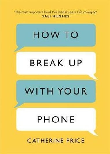 How to Break Up With Your Phone : The 30-Day Plan to Take Back Your Life - Price Catherine