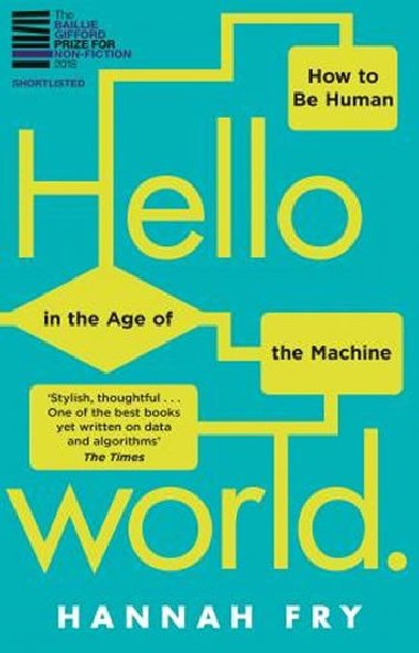 Hello World : How to be Human in the Age of the Machine - Fry Hannah