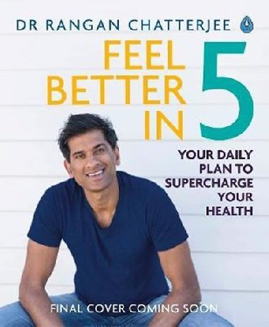 Feel Better In 5 : Your Daily Plan to Feel Great for Life - Chatterjee Rangan