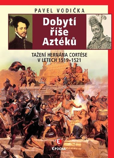 Dobyt e Aztk - Taen Hernna Cortse v letech 1519-1521 - Pavel Vodika