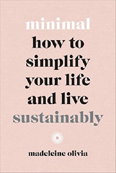 Minimal : How to simplify your life and live sustainably - Olivia Madeleine