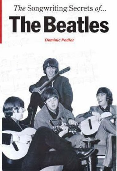 The Songwriting Secrets of the Beatles - Pedler Dominic
