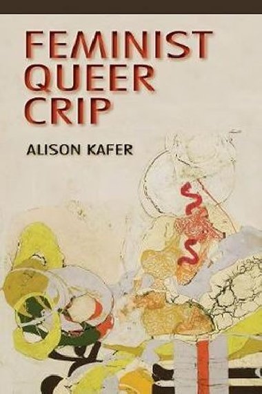 Feminist, Queer, Crip - Kafer Alison