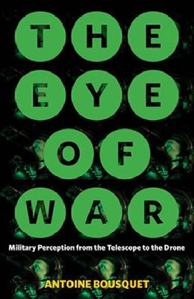 The Eye of War : Military Perception from the Telescope to the Drone - Bousquet Antoine