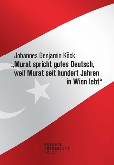 Murat spricht gutes Deutsch, weil Murat seit hundert Jahren in Wien lebt" - Köck Johannes Benjamin