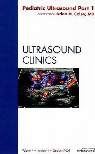 Pediatric Ultrasound Part 1, An Issue of Ultrasound Clinics - Coley Brian D.