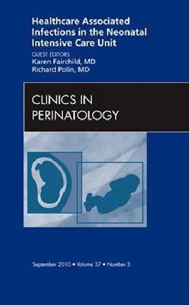 Healthcare Associated Infections in the Neonatal Intensive Care Unit, An Issue of Clinics in Perinatology - Fairchild Karen D.