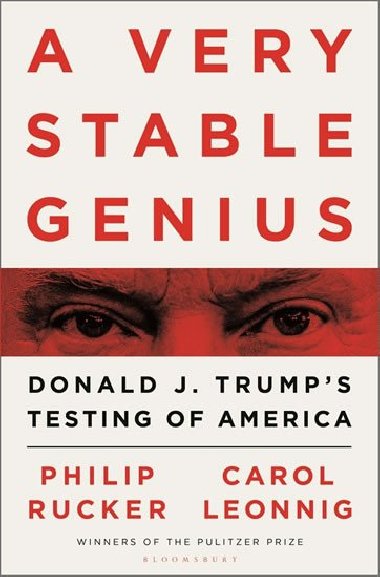 A Very Stable Genius: Donald J. Trumps Testing of America - Rucker Philip, Leonnig Carol D.