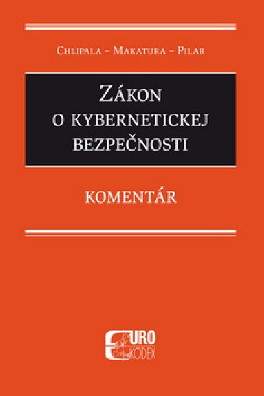 Zkon o kybernetickej bezpenosti - Ivan Makatura; Miroslav Chlipala; tefan Pilr