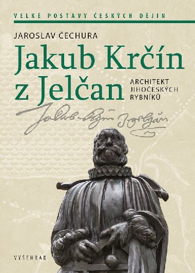 Jakub Krn z Jelan - Architekt jihoeskch rybnk - Jaroslav echura