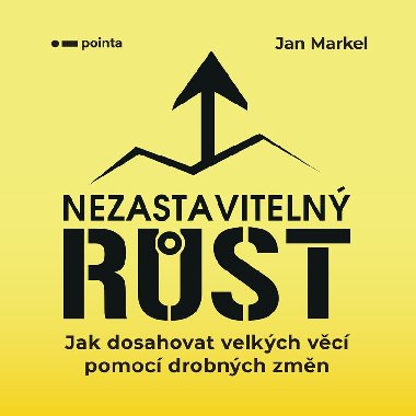 Nezastaviteln rst - Jak dosahovat velkch vc pomoc drobnch zmn - Jan Markel