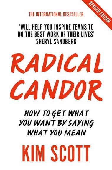 Radical Candor : How to Get What You Want by Saying What You Mean - Scottová Kim