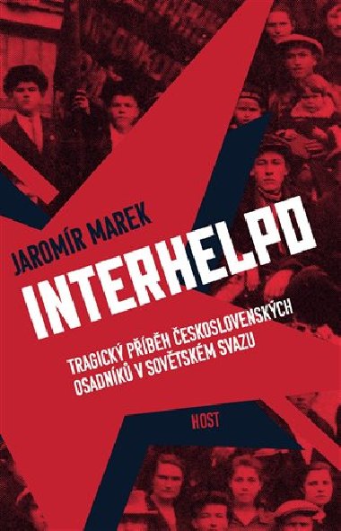 Interhelpo - Tragický příběh československých osadníků v Sovětském svazu - Jaromír Marek