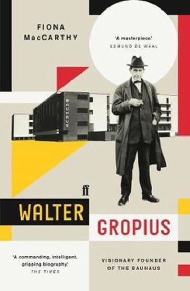 Walter Gropius : Visionary Founder of the Bauhaus - MacCarthy Fiona