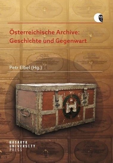 sterreichische Archive: Geschichte und Gegenwart - Petr Elbel