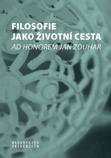 Filosofie jako životní cesta - Ad honorem Jan Zouhar - Pavlincová Helena