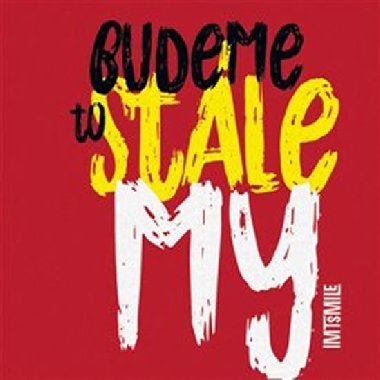 Budeme to stále my - I.M.T. Smile