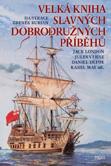 Velk kniha slavnch dobrodrunch pbh - Jack London, Jules Verne, Daniel Defoe, Karel May, Zdenk Burian