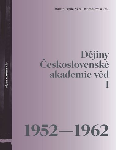 Dějiny Československé akademie věd I (1952-1962) - Martin Franc; Věra Dvořáčková