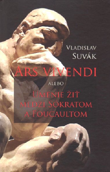 Ars vivendi alebo Umenie i medzi Sokratom a Foucaultom - Vladislav Suvk