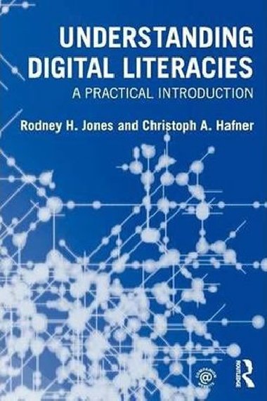 Understanding Digital Literacies : A Practical Introduction - Jones Rodney H., Hafner Christoph A.