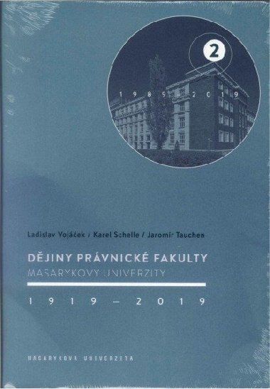 Dějiny Právnické fakulty Masarykovy univerzity 1919-2019 / 2.díl 1989-2019 - Ladislav Vojáček; Karel Schelle; Jaromír Tauchen