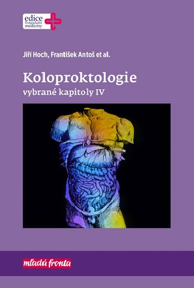 Koloproktologie Vybrané kapitoly IV - Jiří Hoch; František Antoš