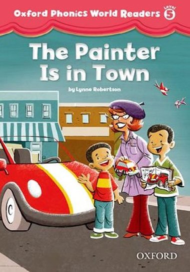 Oxford Phonics World 5 Reader: the Painter is in Town - kolektiv autor