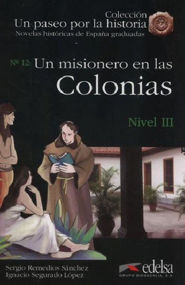 Un paseo por la historia 3 - Un misionero en las colonias - Lpez Sergio Remedios Snchez Ignacio Segurado