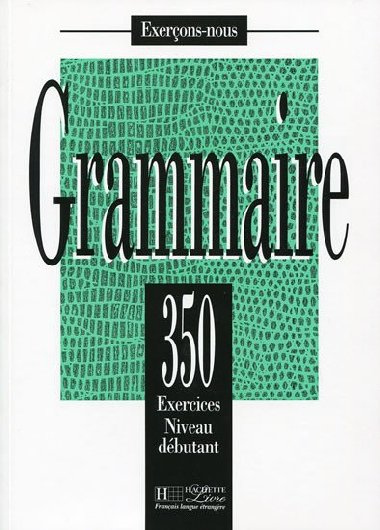 Grammaire 350 Exercices Niveau dbutant - Livre de leleve - kolektiv autor