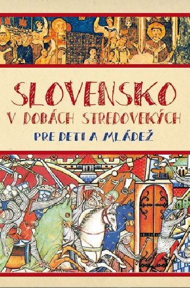 Slovensko v dobch stredovekch pre deti a mlde - Mat Kuera