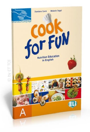 Hands on Languages: Cook for Fun: Nutrition Education in English Students Book A - Covre Damiana, Segal Melanie