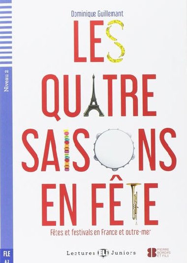 Teen ELI Readers - French: Les 4 saisons en Fete - Fetes et festivals en france et outremer + Downloadable multimedia - Guillemant Dominique