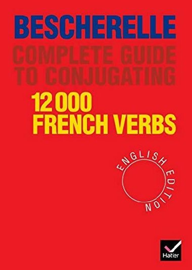 Bescherelle Guide to conjugate 12 000 french verbs - Mourlevat Jean-Claude