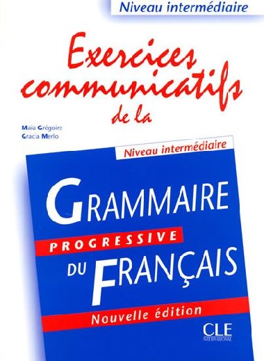Exercices communicatifs de la grammaire progressive: Intermdiaire - Livre - Grgoire Maia