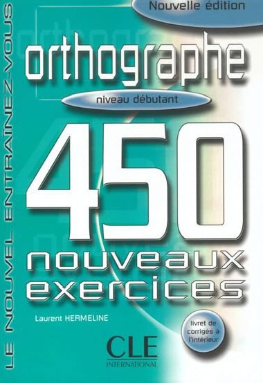 Orthographe 450 exercices: Dbutant Livre + corrigs - Hermeline Laurent