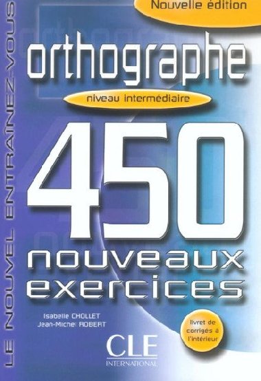 Orthographe 450 exercices: Intermdiaire Livre + corrigs - Chollet Isabelle