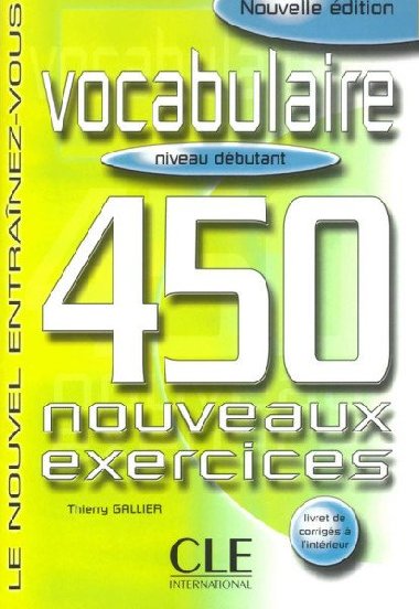 Vocabulaire 450 exercices: Débutant Livre + corrigés - Gallier Thierry