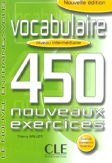 Vocabulaire 450 exercices: Intermdiaire Livre + corrigs - Gallier Thierry