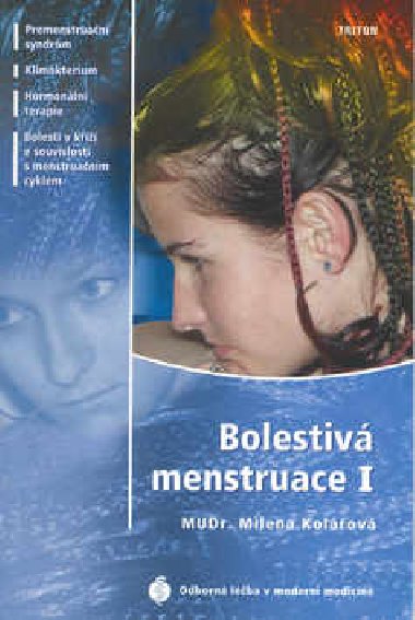 Bolestiv menstruace I. - Premenstruan syndrom, Klimakterium, Hormonln terapie, Bolesti v ki - Milena Kolov