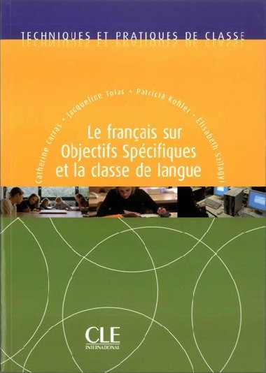 Techniques et pratiques de classe: Le francais sur objectifs spcifiques et la classe de langue - Livre - Carras Catherine