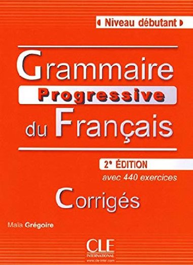Grammaire progressive du francais: Dbutant Corrigs, 2. dition - Grgoire Maia