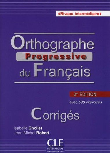 Orthographe progressive du francais: Intermdiaire Corrigs, 2. dition - Chollet Isabelle